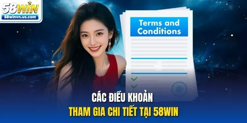 Các điều khoản tham gia chi tiết tại 58WIN
