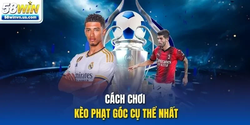 Cách chơi kèo phạt góc cụ thể nhất