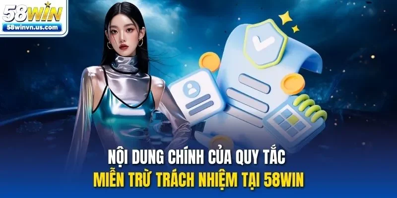 Nội dung chính của quy tắc miễn trừ trách nhiệm tại 58WIN