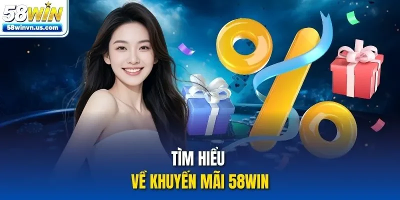 Tìm hiểu về khuyến mãi 58WIN